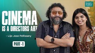 Cinema is a director's art | Happy frames | Lijo Jose Pellissery Exclusive Interview | Parvathy Babu