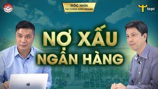 TOÀN CẢNH NỢ XẤU NGÂN HÀNG - ĐIỀU GÌ ĐANG DIỄN RA?