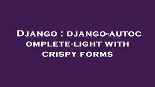 Django : django-autocomplete-light with crispy forms