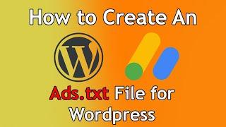 Tutorial: How to Create an Ads.txt File for Wordpress Websites - Works with AdSense!