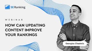 Webinar: How сan updating content improve your rankings with Georgios Chasiotis