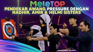 Pendekar Awang 'PRESSURE' Dengan Nadhir, Amir & Helmi Sisters Dalam Battle MeleTOP | Nabil & Hawa