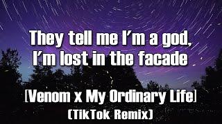 Venom x My Ordinary Life [Tiktok Remix] (Lyrics) | They tell me I'm a god, I'm lost in the facade