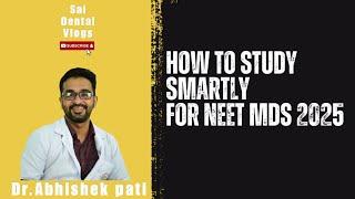 HOW TO STUDY SMARTLY FOR NEET MDS 2025