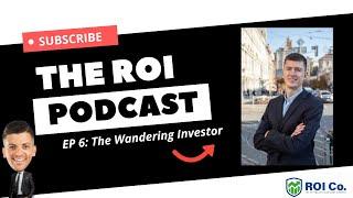 How To Become An International Citizen - The Wandering Investor. Ep 6 The ROI Podcast