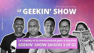 Le Cosplay et la communauté geek à Maurice | GEEKIN' SHOW SAISON 3 EP 02