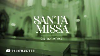 SANTA MISSA AO VIVO | 24/05/2024 | @PadreManzottiOficial