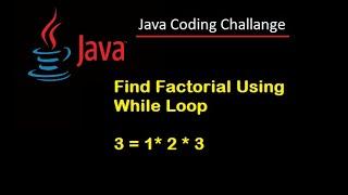 #8. Java Coding Challenge.  How to Find a Factorial of a Number