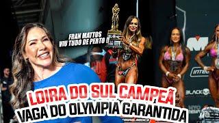 LOIRA DO SUL CAMPEÃ, VAGA DO OLYMPIA GARANTIDA - FRAN MATTOS VIU TUDO DE PERTO !!!