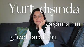 Yurt Dışında Yaşamanın Güzel Tarafları