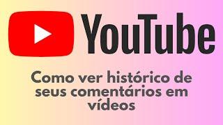 Como Ver Meu Histórico de Comentários no YouTube