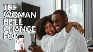 THE WOMAN HE'LL CHANGE FOR