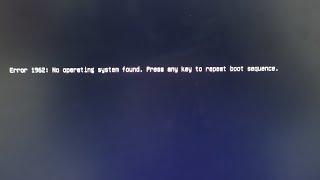 Error 1962: No operation system found. Press any key to repeat boot sequence.