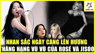 Rosé Và Jisoo (BLACKPINK) Ngày Càng Thăng Hạng Nhan Sắc | KNEWS 24H