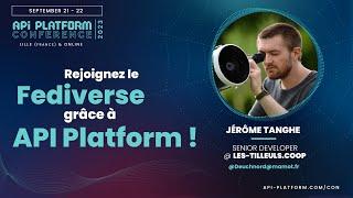 API Platform Conference 2023 - Jérôme Tanghe - Rejoignez le Fediverse avec API Platform !