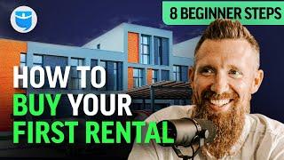 How To Buy Your First Rental (8 Beginner Steps)