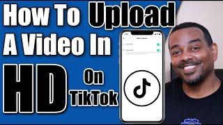 Learn How To Upload HD Video On Tik Tok