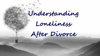 Understanding Loneliness After Divorce