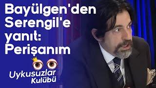 Okan Bayülgen'den Seren Serengil'e yanıt: Perişanım (Uykusuzlar Kulübü)