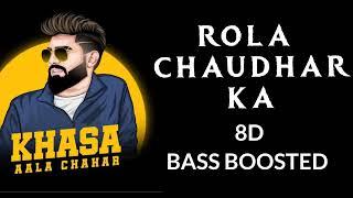 Rola Chaudhar Ka - 8D Audio - Bass Boosted