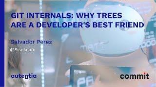 COMMIT CONF 2018: Git internals: Why trees are a developer's best friend - Salvador Pérez