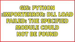 GIS: Python :ImportError: DLL load failed: The specified module could not be found