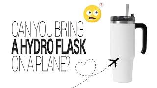 Can you bring a Hydro Flask on a plane? 