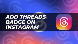 How To Add Threads Badge On Instagram - A Step by Step Guide