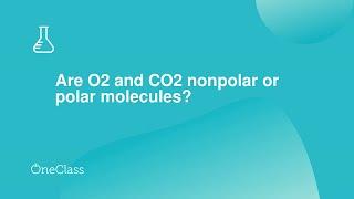 Are O2 and CO2 nonpolar or polar molecules?