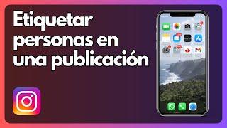 Cómo etiquetar personas en una publicación de Instagram