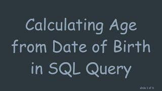 Calculating Age from Date of Birth in SQL Query