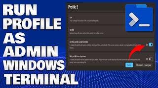 How To Run a Profile as Administrator in Windows Terminal