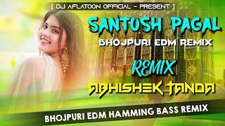 Santosh Pagal Bhojpuri Edm Mix | Bhojpuri Edm Remix | Hai Rangbaaz Ho Bhojpuri Song | Abhishek Tanda