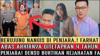 BERUJUNG NANGIS DIPENJARA.! FARHAT AKHIRNYA DITETAPKAN 4 TAHUN PENJARA! DENSU BUKTIKAN KEJAHATAN FA