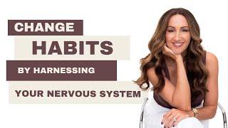 Change Habits by Harnessing Your Nervous System