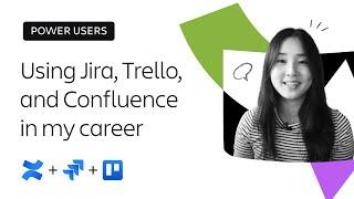 Using Jira, Trello, and Confluence in my career | Power users | Atlassian