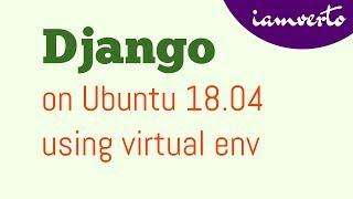 Install Django2 on Ubuntu 18.04 using Virtual Env