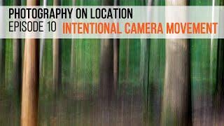 Photography on location - Episode 10 - Intentional Camera Movement