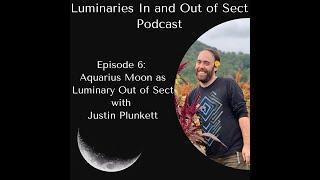 Episode 6 - Aquarius Moon as Luminary Out of Sect - Justin Plunkett