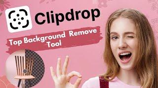 Best Way to AI Background Remove from Image |  Clipdrop.co Review