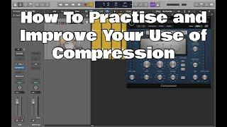 How To Practise and Improve Your Use of Compression