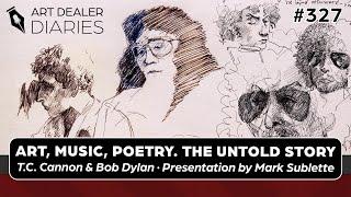 Art, Music, Poetry: The Untold Story of T.C. Cannon & Bob Dylan - Epi. 327, Host Dr. Mark Sublette