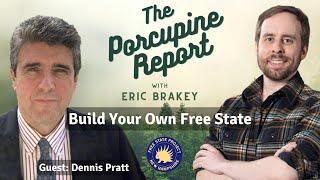 Porcupine Report #17: "Build Your Own Free State" with Dennis Pratt