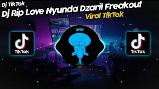 DJ RIP LOVE NYUNDA DZARIL FREAKOUT VIRAL TIK TOK TERBARU 2022!! SOUND ZERZSOFTBOY