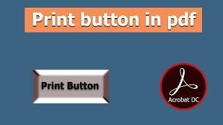 How to add print button to pdf document using Adobe Acrobat Pro