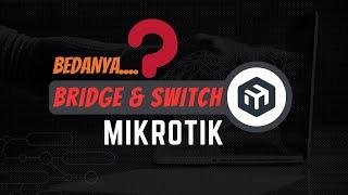 Bridge dan Switch di MikroTik Serupa Tapi Tak Sama | Belajar MikroTik Untuk Pemula #8