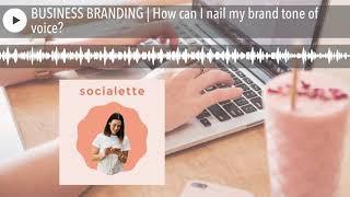 BUSINESS BRANDING | How can I nail my brand tone of voice?