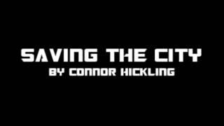 SAVING THE CITY BY CONNOR HICKLING