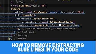 How to Remove Distracting Blue Lines in Your Code for Flutter App