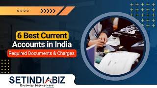 Best Current Accounts in India | Current Account for Small Business | Required Documents & Charges